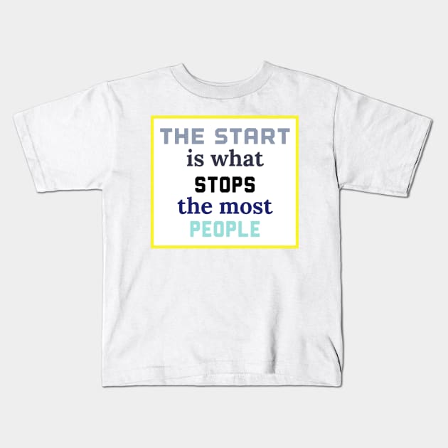 The Start Kids T-Shirt by Motivational.quote.store